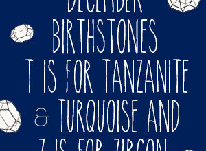 T is for Tanzanite & Turquoise and Z is for Zircon – December’s birthstones