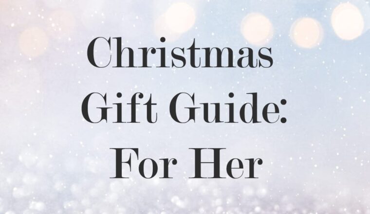 Christmas Gift Guide: For Her